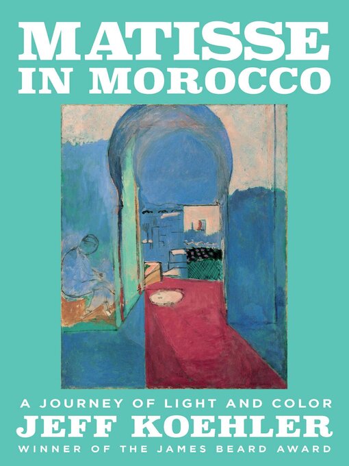 Title details for Matisse in Morocco by Jeff Koehler - Available